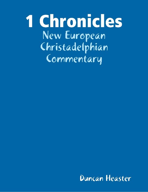 1 Chronicles: New European Christadelphian Commentary - Duncan Heaster