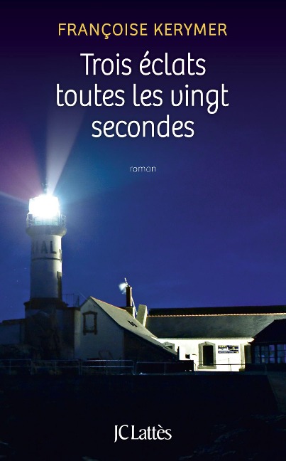 Trois éclats toutes les vingt secondes - Françoise Kerymer