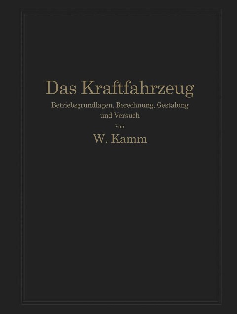 Das Kraftfahrzeug - W. Kamm, O. Hoffmeister, L. Huber, P. Rieckert, C. Schmid