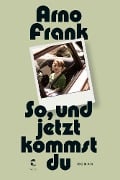 Cover-Bild zum Titel 'So, und jetzt kommst du' von 'Arno Frank'