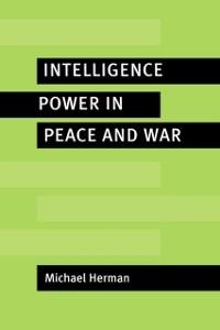 Intelligence Power in Peace and War - Michael Herman
