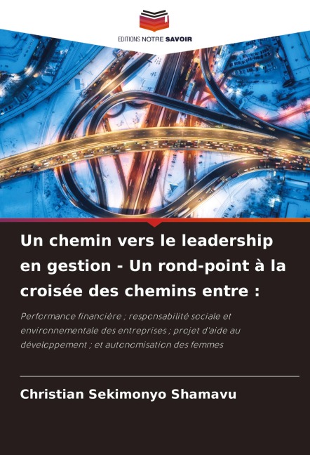 Un chemin vers le leadership en gestion - Un rond-point à la croisée des chemins entre : - Christian Sekimonyo Shamavu