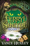 Ferryl Shayde - Book 7 - A Witch Snitch - Vance Huxley
