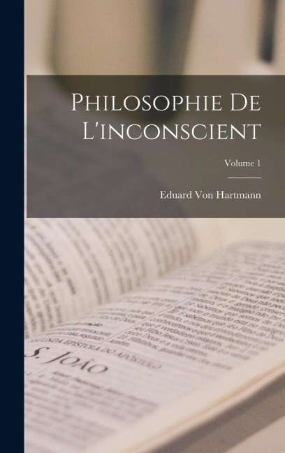 Philosophie De L'inconscient; Volume 1 - Eduard Von Hartmann