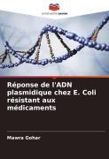 Cover-Bild zum Titel 'Réponse de l'ADN plasmidique chez E. Coli résistant aux médicaments' von 'Mawra Gohar'