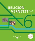 Religion vernetzt Plus 6. Schuljahr - Schülerbuch - Nadine Bauer, Hannah Binter, Klaus König, Barbara Scheicher, Anton Schwarzmann