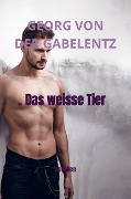 Cover-Bild zum Titel 'Das weisse Tier' von 'Georg Von Der Gabelentz'