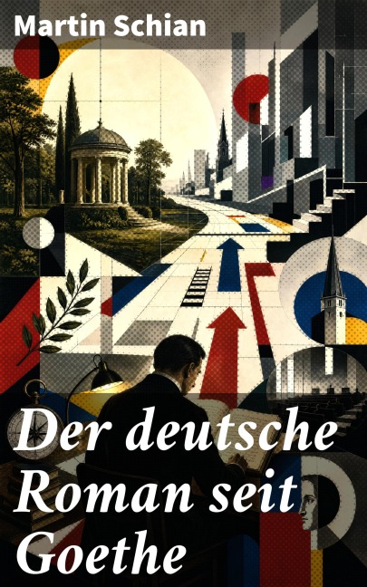 Der deutsche Roman seit Goethe - Martin Schian