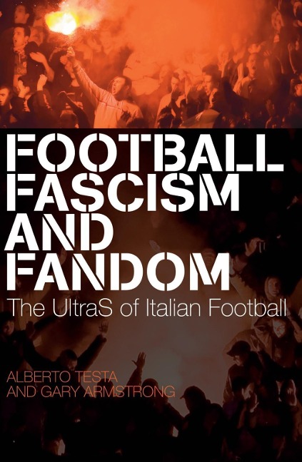 Football, Fascism and Fandom - Alberto Testa, Gary Armstrong