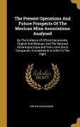 Cover-Bild zum Titel 'The Present Operations And Future Prospects Of The Mexican Mine Associations Analysed' von 'William Adams'