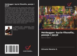 Cover-Bild zum Titel 'Heidegger: bycie-filozofia, poezja i j¿zyk' von 'Gilvanio Moreira S.'