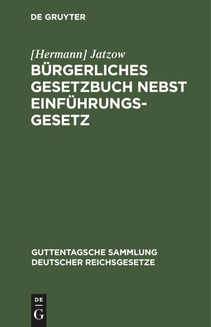 Bürgerliches Gesetzbuch nebst Einführungsgesetz - [Hermann] Jatzow