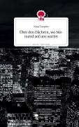 Cover-Bild zum Titel 'Über den Dächern, wo Niemand auf uns wartet. Life is a Story - story.one' von 'Nina Toepfer'