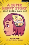 Cover-Bild zum Titel 'A Super Happy Story (About Feeling Super Sad)' von 'Jon Brittain, Matthew Floyd Jones'