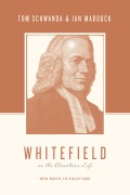 Cover-Bild zum Titel 'Whitefield on the Christian Life' von 'Tom Schwanda, Ian Maddock'