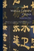 Who is God in China: Shin or Shang-te?: Remarks on the Etymology of [elohim] and of [theos], and on the Rendering of Those Terms Into Chine - Solomon Caesar Malan