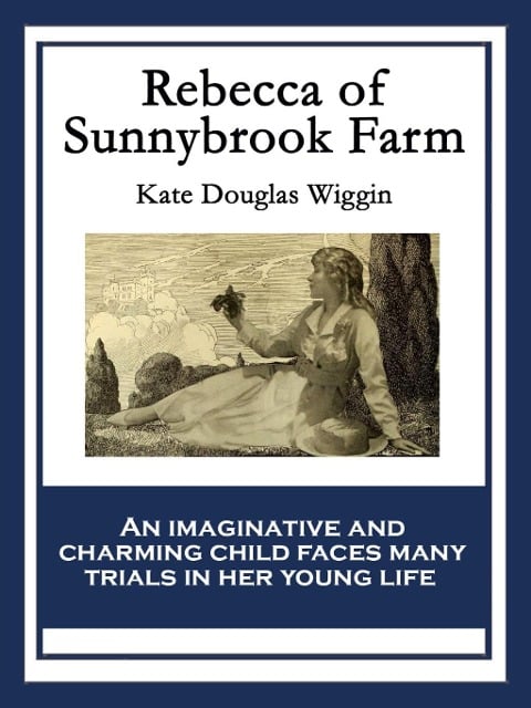 Rebecca of Sunnybrook Farm - Kate Douglas Wiggin