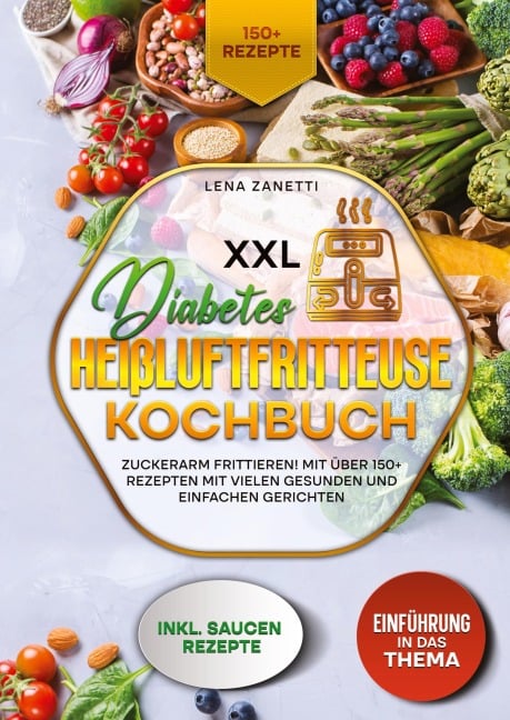 XXL Diabetes Heißluftfritteuse Kochbuch - Lena Zanetti