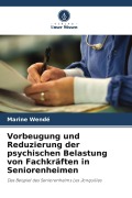 Cover-Bild zum Titel 'Vorbeugung und Reduzierung der psychischen Belastung von Fachkräften in Seniorenheimen' von 'Marine Wendé'