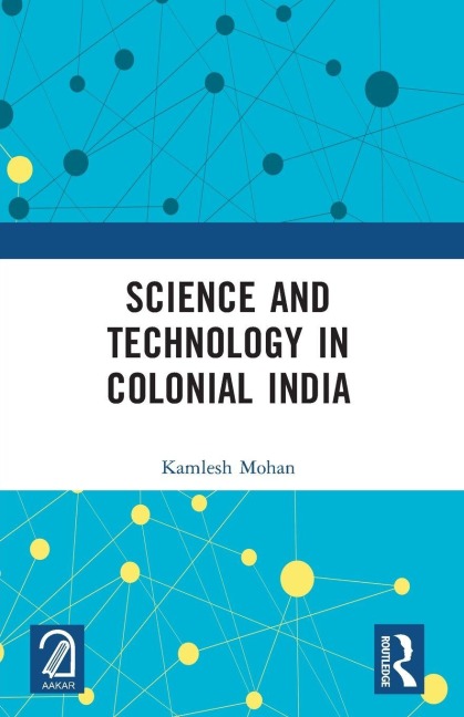 Science and Technology in Colonial India - Kamlesh Mohan