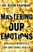 Mastering Our Emotions - Kevin Chapman