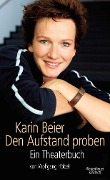 Karin Beier. Den Aufstand proben - Karin Beier, Wolfgang Höbel