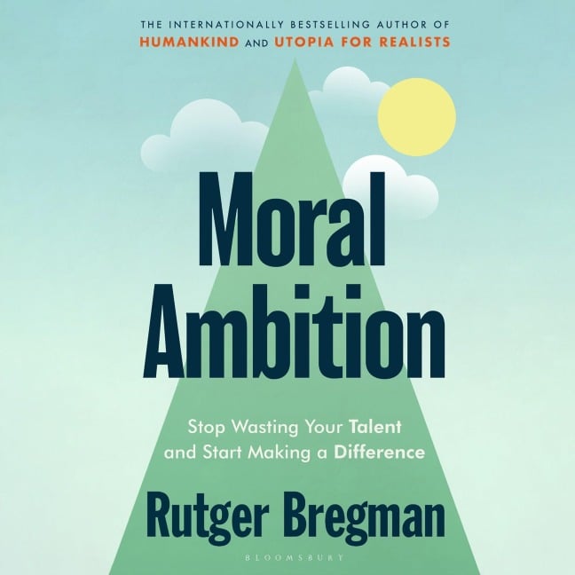 Moral Ambition - Rutger Bregman