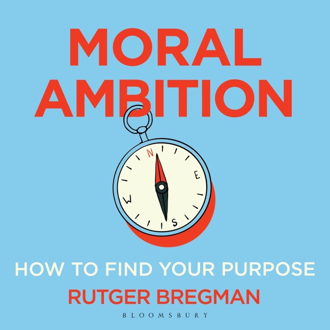 Moral Ambition - Rutger Bregman