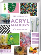 Der ultimative ACRYLMALKURS für Einsteiger - Frechverlag