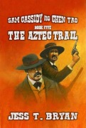 Cover-Bild zum Titel 'Sam Cassidy & Chen Tao - The Aztec Trail (Cassidy For Hire, #5)' von 'Jess T. Bryan'