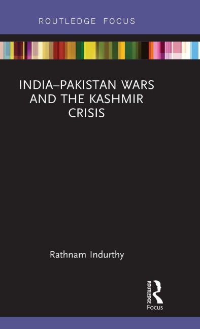 India-Pakistan Wars and the Kashmir Crisis - Rathnam Indurthy