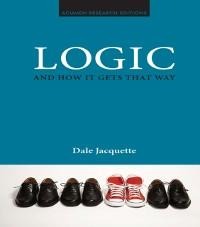 Logic and How it Gets That Way - Dale Jacquette