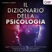 Cover-Bild zum Titel 'IL DIZIONARIO DELLA PSICOLOGIA: Leggere e capire le persone, analizzare la psiche, riconoscere e usare la manipolazione mentale, controllare le emozioni, liberarsi dai disturbi della personalità ecc.' von 'Jonathan M. Albrecht'