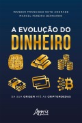 Cover-Bild zum Titel 'A Evolução do Dinheiro da sua Origem até as Criptomoedas' von 'Marcel Pereira, Wander Francisco Neto Andrade'