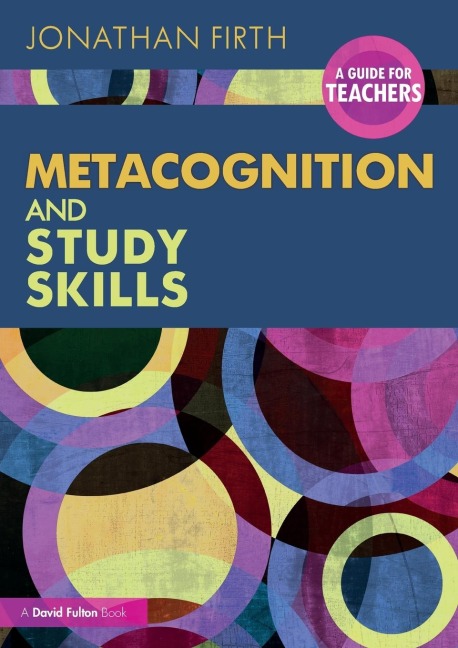 Metacognition and Study Skills: A Guide for Teachers - Jonathan Firth