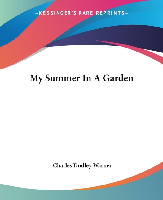 My Summer In A Garden - Charles Dudley Warner