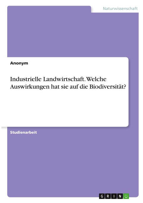 Industrielle Landwirtschaft. Welche Auswirkungen hat sie auf die Biodiversität? - Anonymous