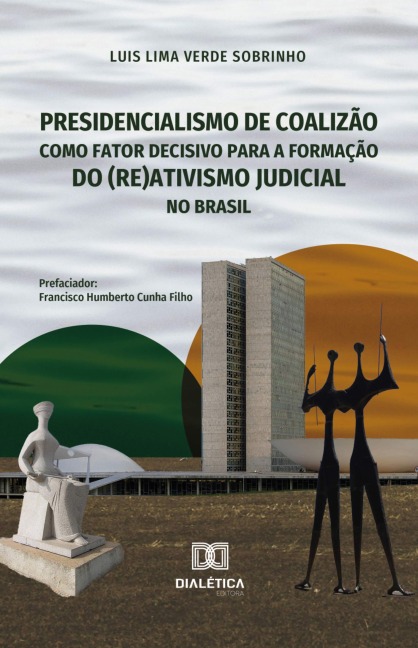 Presidencialismo de coalizão como fator decisivo para a formação do (re)ativismo judicial no Brasil - Luis Lima Verde Sobrinho