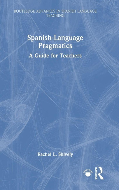 Spanish-Language Pragmatics - Rachel L. Shively