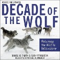 Decade of the Wolf, Revised and Updated Lib/E: Returning the Wild to Yellowstone - Douglas Smith, Gary Ferguson