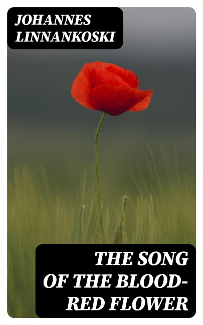 The Song of the Blood-Red Flower - Johannes Linnankoski