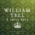 William Tell, a Swiss Hero - J. M. Gardner
