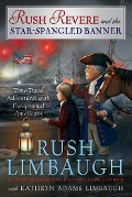 Rush Revere and the Star-Spangled Banner - Rush Limbaugh, Kathryn Adams Limbaugh
