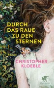 Cover-Bild zum Titel 'Durch das Raue zu den Sternen' von 'Christopher Kloeble'