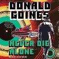 Cover-Bild zum Titel 'Never Die Alone Lib/E' von 'Donald Goines'