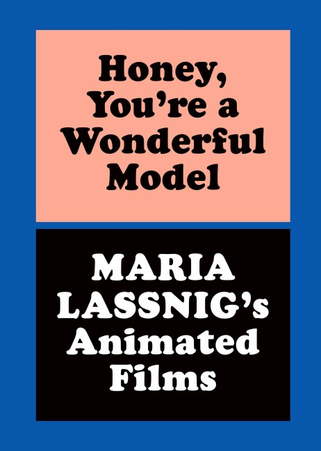 Honey, You're a Wonderful Model: Maria Lassnig's Animated Films - 