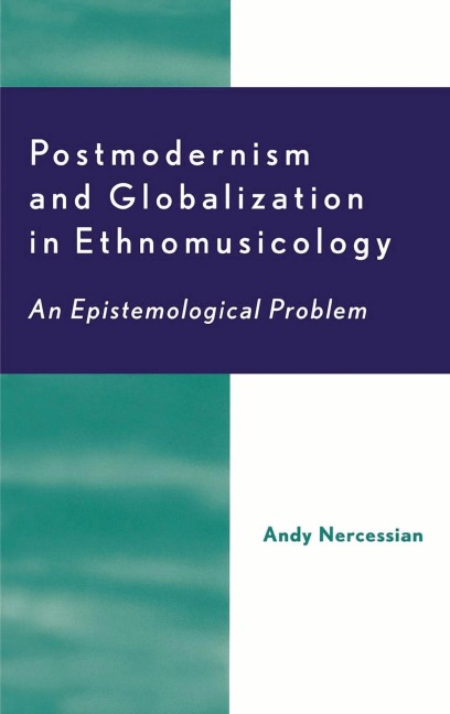 Postmodernism and Globalization in Ethnomusicology - Andy H. Nercessian