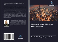 Cover-Bild zum Titel 'Slimme straatverlichting op basis van LoRa' von 'Kutubuddin Sayyad Liyakat Kazi'