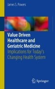 Cover-Bild zum Titel 'Value Driven Healthcare and Geriatric Medicine' von 'James S. Powers'
