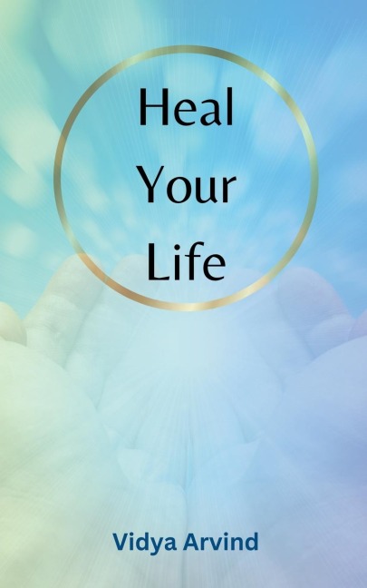 Heal Your Life - Vidya Arvind